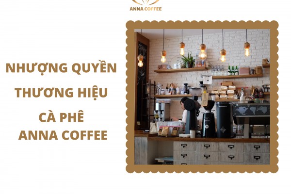 Nhượng Quyền Thương Hiệu Cà Phê Anna Coffee Tại Bình Dương